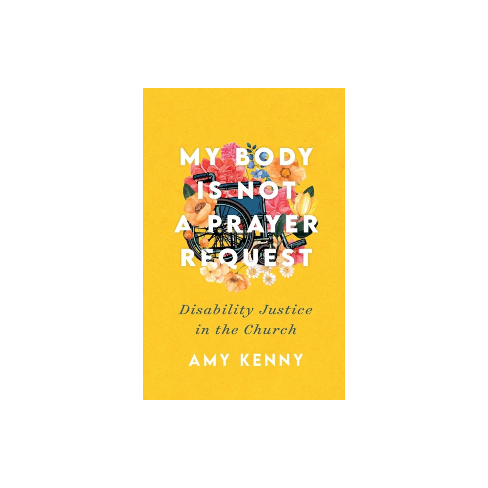 Produktbild för My Body Is Not a Prayer Request – Disability Justice in the Church (häftad, eng)