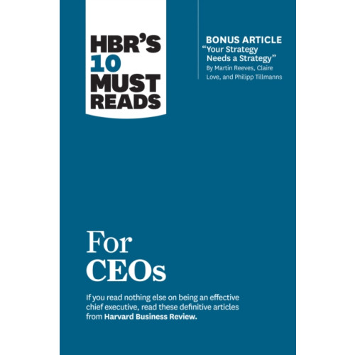Harvard Business Review Press HBR's 10 Must Reads for CEOs (with bonus article "Your Strategy Needs a Strategy" by Martin Reeves, Claire Love, and Philipp Tillmanns) (häftad, eng)