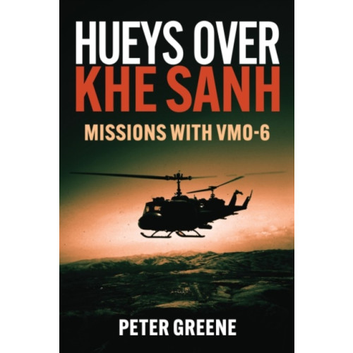 Casemate Publishers Hueys over Khe Sanh: Missions with VMO-6 (inbunden, eng)