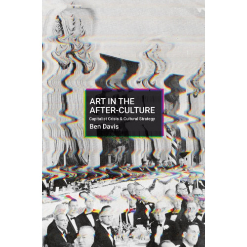 Haymarket Books Art in the After-Culture (häftad, eng)