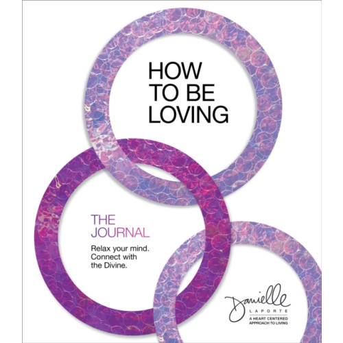 Sounds True Inc How to Be Loving: The Journal (häftad, eng)