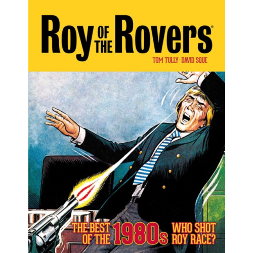 Rebellion Publishing Ltd. Roy of the Rovers: The Best of the 1980s - Who Shot Roy Race? (inbunden, eng)