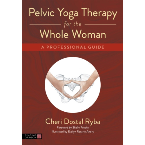 Jessica kingsley publishers Pelvic Yoga Therapy for the Whole Woman (häftad, eng)