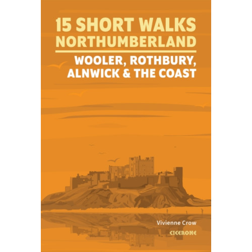 Cicerone Press Short Walks in Northumberland: Wooler, Rothbury, Alnwick and the coast (häftad, eng)