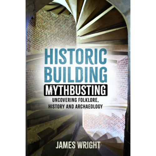 The History Press Ltd Historic Building Mythbusting (häftad, eng)