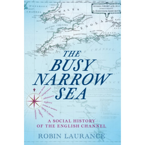 The History Press Ltd The Busy Narrow Sea (inbunden, eng)