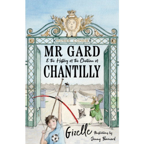 Troubador Publishing Mr Gard and the History of the Chateau of Chantilly (häftad, eng)