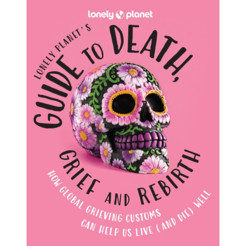 Lonely Planet Global Limited Lonely Planet's Guide to Death, Grief and Rebirth (inbunden, eng)