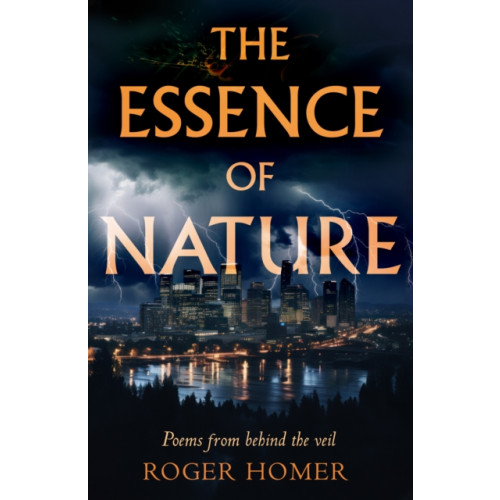 Troubador Publishing The Essence of Nature (häftad, eng)