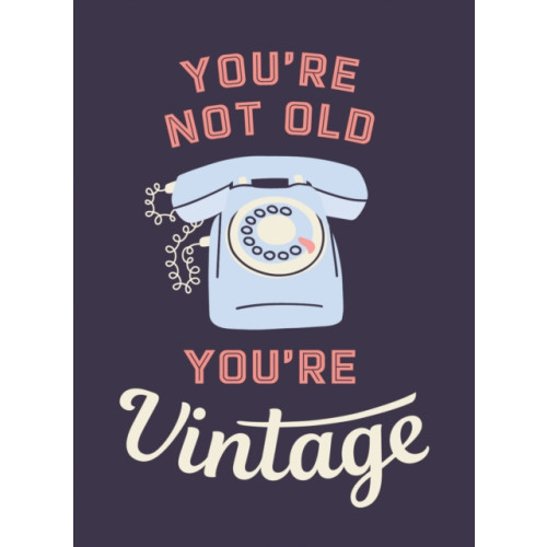 Octopus publishing group You're Not Old, You're Vintage (inbunden, eng)