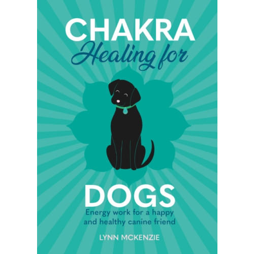 Headline Publishing Group Chakra Healing for Dogs (inbunden, eng)