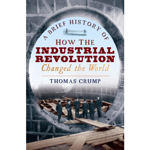 Little, Brown Book Group A Brief History of How the Industrial Revolution Changed the World (häftad, eng)