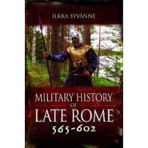 Pen & Sword Books Ltd Military History of Late Rome 565–602 (inbunden, eng)