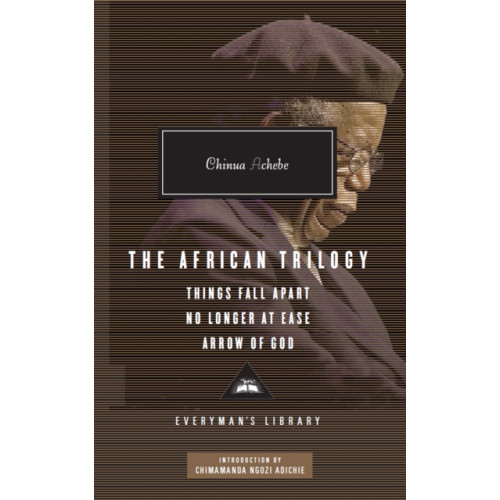 Everyman The African Trilogy: Things Fall Apart No Longer at Ease Arrow of God (inbunden, eng)