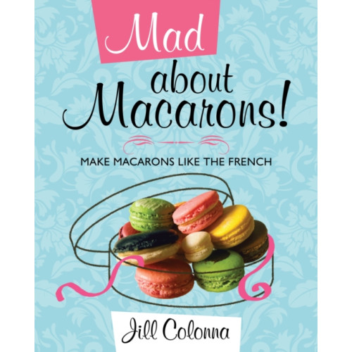 The Gresham Publishing Co. Ltd Mad About Macarons! (inbunden, eng)