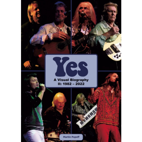 Wymer Publishing Yes: A Visual Biography II: 1982 – 2022 (inbunden, eng)