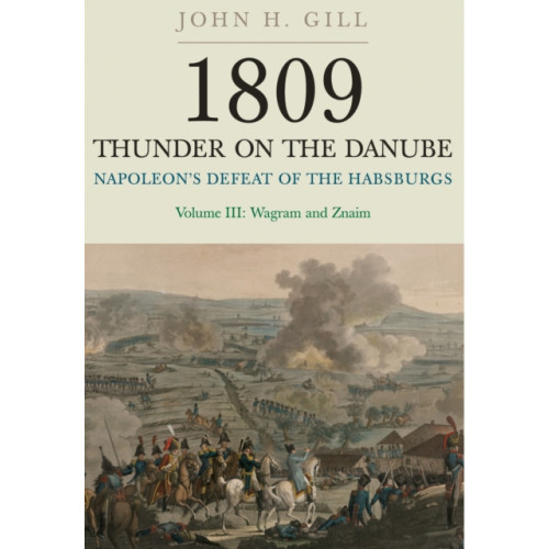 Pen & Sword Books Ltd 1809 Thunder on the Danube: Napoleon's Defeat of the Hapsburgs, Volume III (häftad, eng)