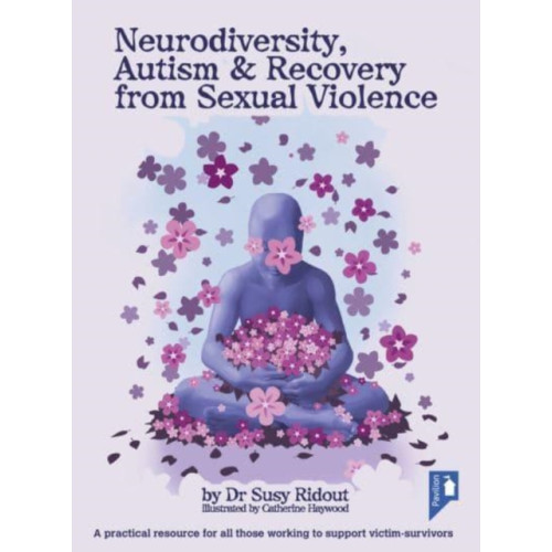 Pavilion Publishing and Media Ltd Neurodiversity, Autism and Recovery from Sexual Violence (bok, spiral, eng)