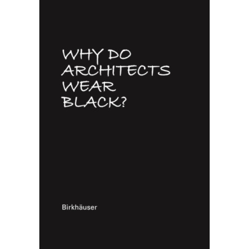 Birkhauser Why Do Architects Wear Black? (inbunden, eng)