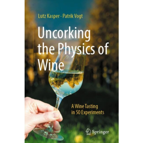 Springer-Verlag Berlin and Heidelberg GmbH & Co. KG Uncorking the Physics of Wine (häftad, eng)
