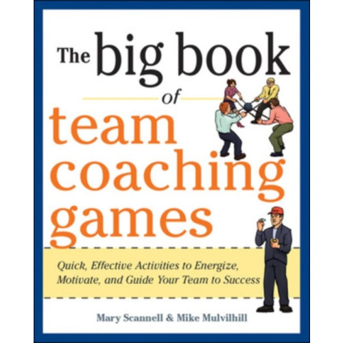 McGraw-Hill Education - Europe The Big Book of Team Coaching Games: Quick, Effective Activities to Energize, Motivate, and Guide Your Team to Success (häftad, eng)