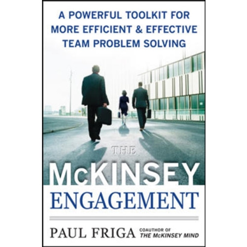 McGraw-Hill Education - Europe The McKinsey Engagement: A Powerful Toolkit For More Efficient and Effective Team Problem Solving (inbunden, eng)