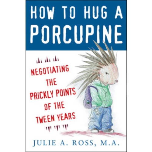 McGraw-Hill Education - Europe How to Hug a Porcupine: Negotiating the Prickly Points of the Tween Years (häftad, eng)