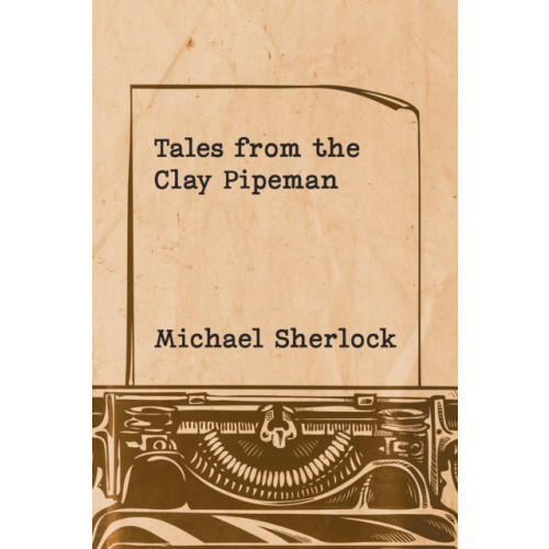 Austin Macauley Publishers Tales from the Clay Pipeman (häftad, eng)