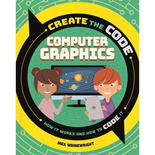 Hachette Children's Group Create the Code: Computer Graphics (häftad, eng)