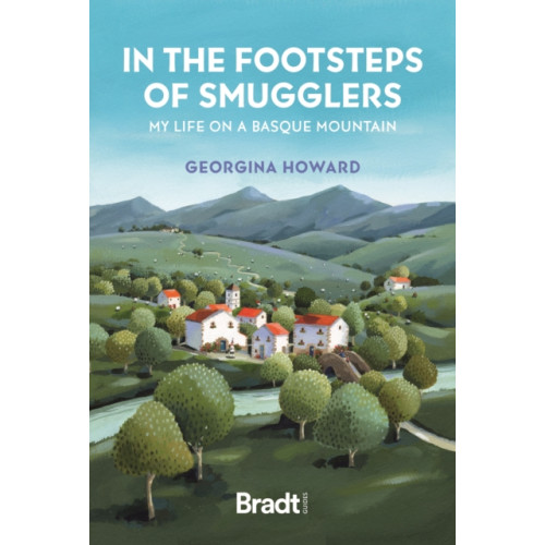 Bradt Travel Guides In the Footsteps of Smugglers: Life on a Basque Mountain (häftad, eng)