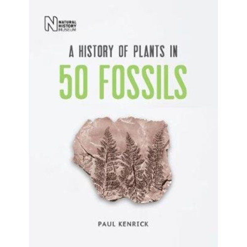 The Natural History Museum A History of Plants in 50 Fossils (inbunden, eng)