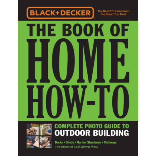 Quarto Publishing Group USA Inc Black & Decker The Book of Home How-To Complete Photo Guide to Outdoor Building (häftad, eng)
