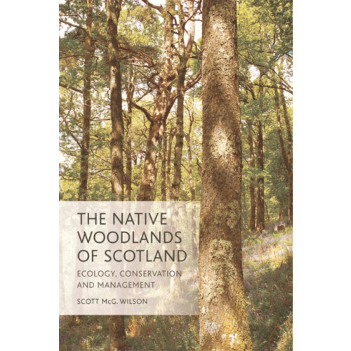 Edinburgh university press The Native Woodlands of Scotland (häftad, eng)