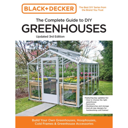 Quarto Publishing Group USA Inc Black and Decker The Complete Guide to DIY Greenhouses 3rd Edition (häftad, eng)