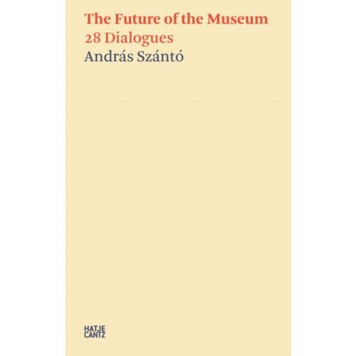 Hatje Cantz Andras Szanto:The Future of the Museum (häftad, eng)