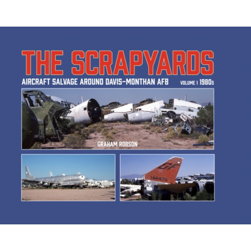 Mortons Media Group The Scrapyards: Aircraft Salvage Around Davis-Monthan AFB - Volume 1 1980s (inbunden, eng)