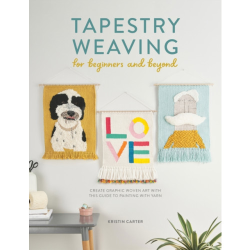 David & Charles Tapestry Weaving for Beginners and Beyond (häftad, eng)