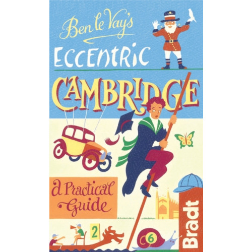 Bradt Travel Guides Ben le Vay's Eccentric Cambridge (inbunden, eng)