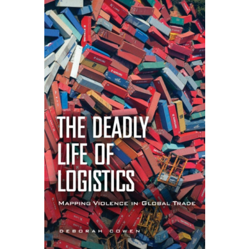 University of Minnesota Press The Deadly Life of Logistics (häftad, eng)