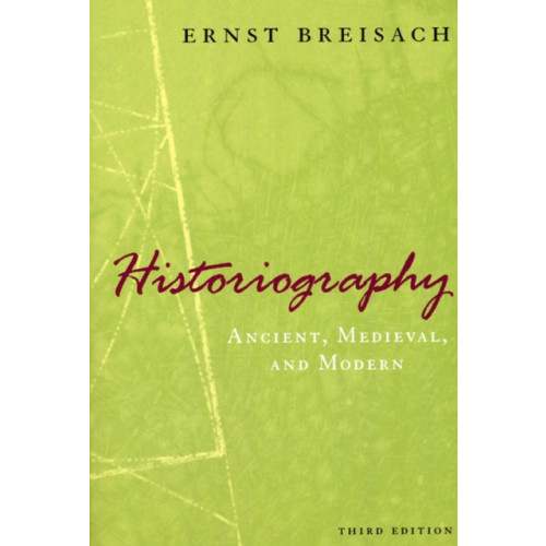 The university of chicago press Historiography – Ancient, Medieval, and Modern, Third Edition (häftad, eng)