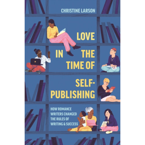 Princeton University Press Love in the Time of Self-Publishing (inbunden, eng)