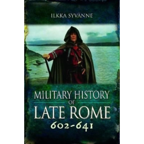 Pen & Sword Books Ltd Military History of Late Rome 602-641 (inbunden, eng)