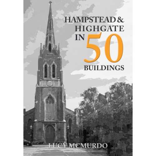 Amberley Publishing Hampstead & Highgate in 50 Buildings (häftad, eng)