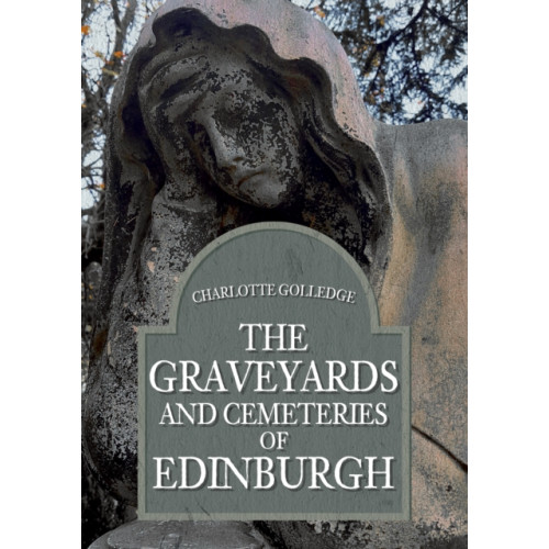 Amberley Publishing The Graveyards and Cemeteries of Edinburgh (häftad, eng)