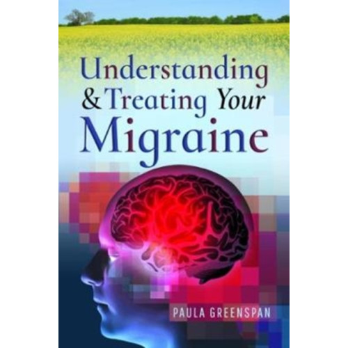 Pen & Sword Books Ltd Understanding and Treating Your Migraine (häftad, eng)