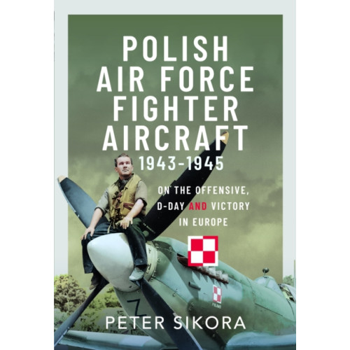 Pen & Sword Books Ltd Polish Air Force Fighter Aircraft, 1943-1945 (inbunden, eng)