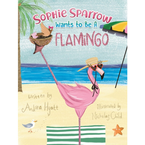 Austin Macauley Publishers Sophie Sparrow Wants to Be a Flamingo (häftad, eng)