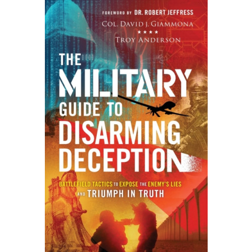 Baker publishing group The Military Guide to Disarming Deception – Battlefield Tactics to Expose the Enemy`s Lies and Triumph in Truth (häftad, eng)