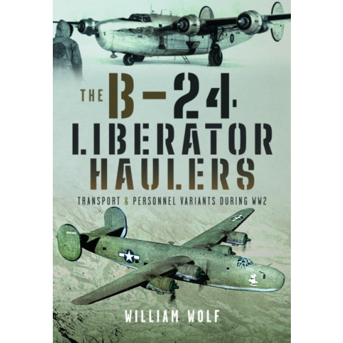 Pen & Sword Books Ltd The B-24 Liberator Haulers (inbunden, eng)