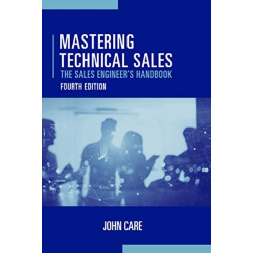 Artech House Publishers Mastering Technical Sales: The Sales Engineer's Handbook, Fourth Edition (inbunden, nah)